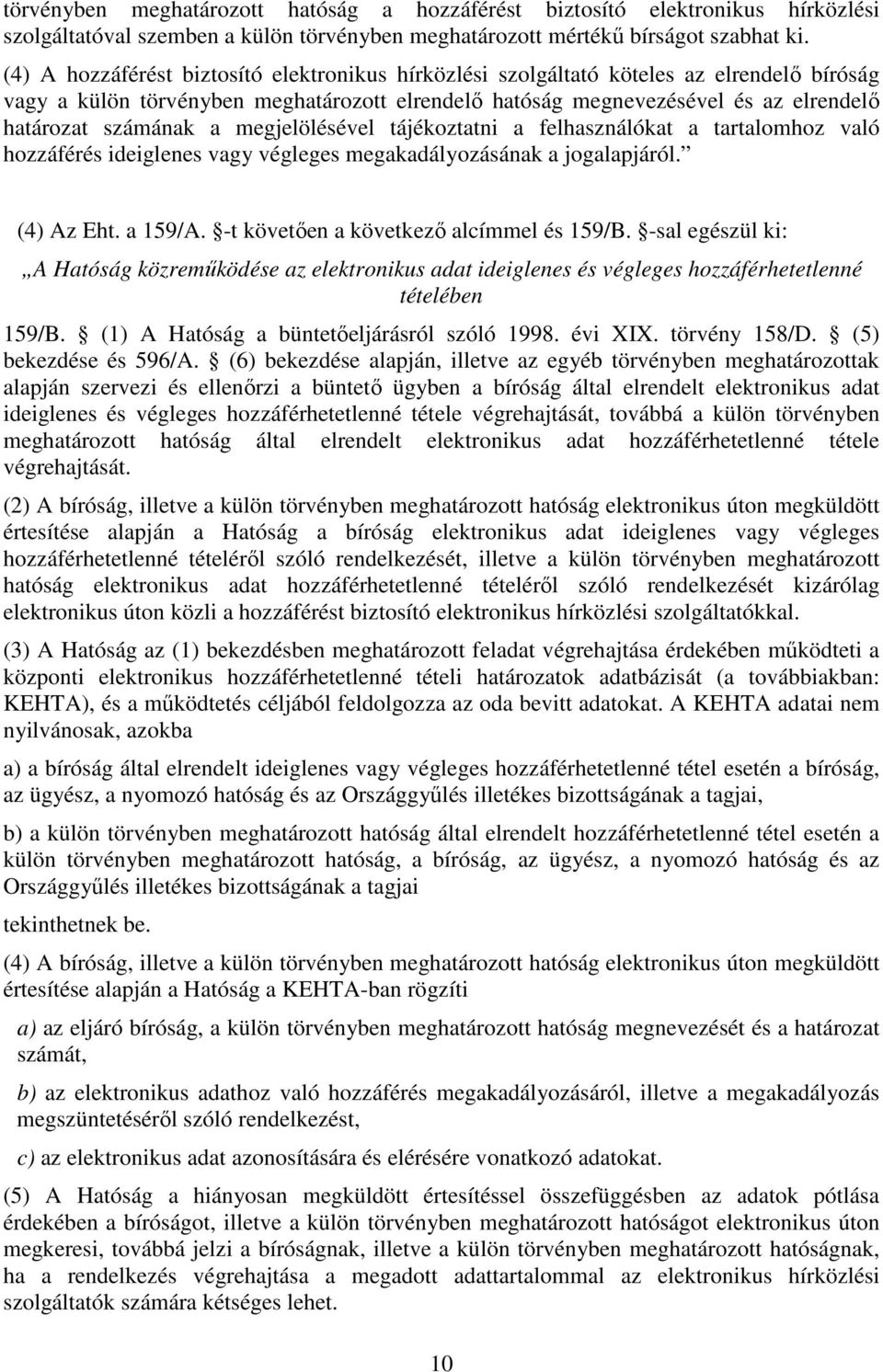 a megjelölésével tájékoztatni a felhasználókat a tartalomhoz való hozzáférés ideiglenes vagy végleges megakadályozásának a jogalapjáról. (4) Az Eht. a 159/A. -t követően a következő alcímmel és 159/B.