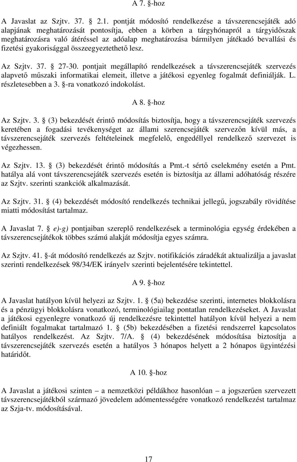 bármilyen játékadó bevallási és fizetési gyakorisággal összeegyeztethető lesz. Az Szjtv. 37. 27-30.