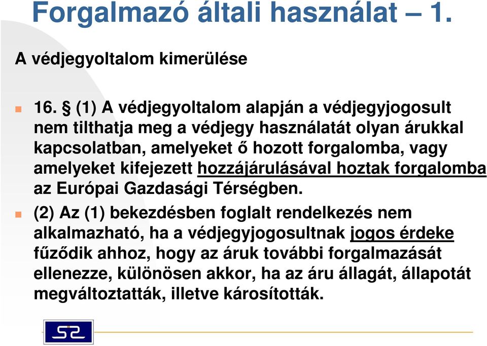 forgalomba, vagy amelyeket kifejezett hozzájárulásával hoztak forgalomba az Európai Gazdasági Térségben.