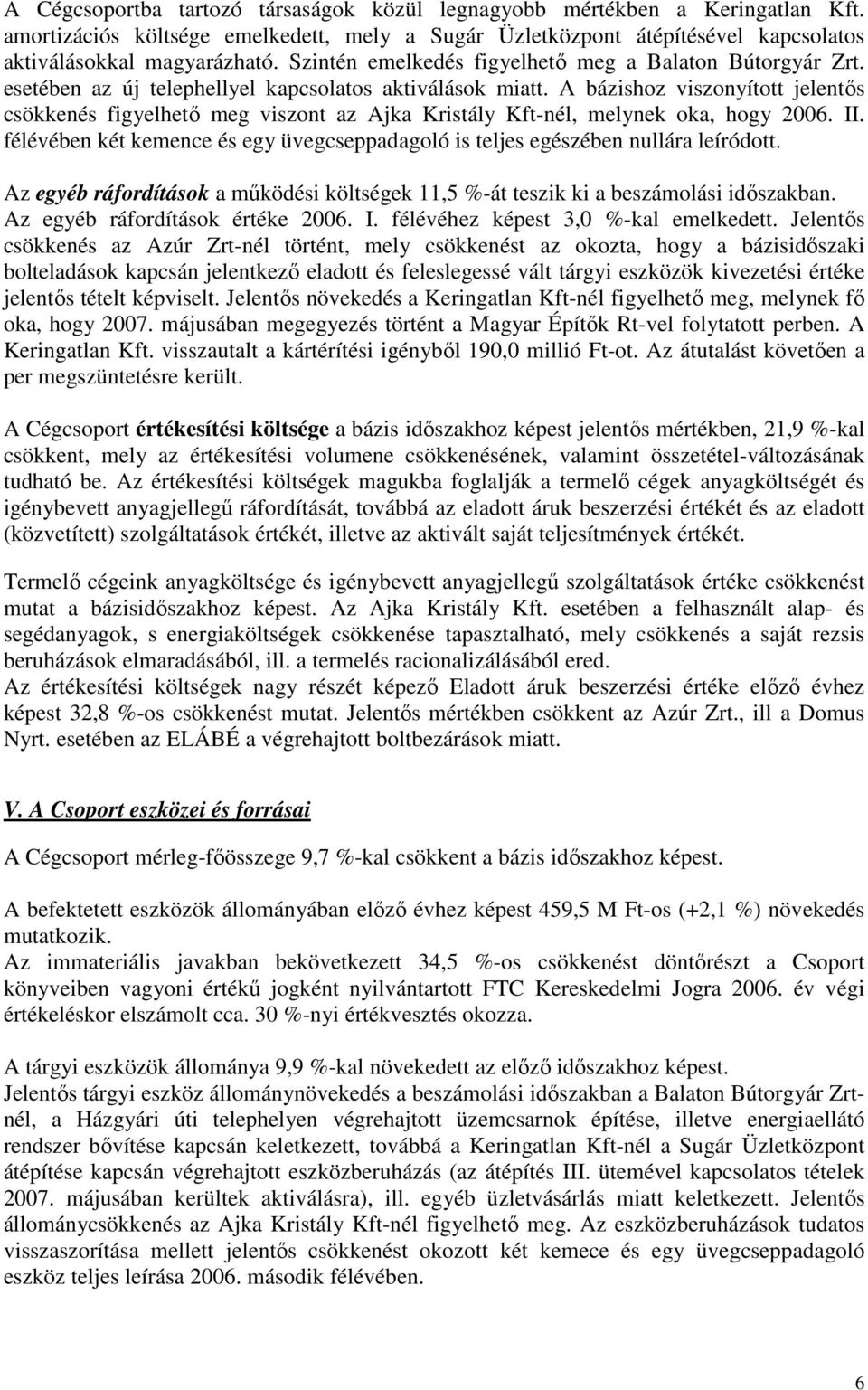 A bázishoz viszonyított jelentıs csökkenés figyelhetı meg viszont az Ajka Kristály Kft-nél, melynek oka, hogy 2006. II.