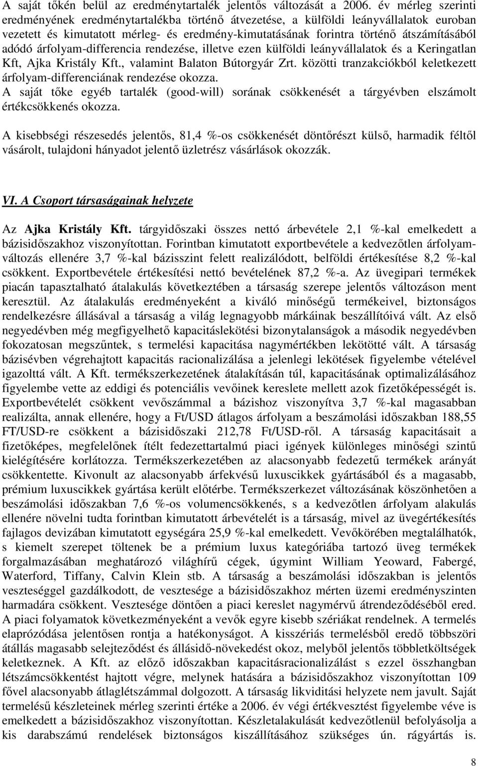 adódó árfolyam-differencia rendezése, illetve ezen külföldi leányvállalatok és a Keringatlan Kft, Ajka Kristály Kft., valamint Balaton Bútorgyár Zrt.