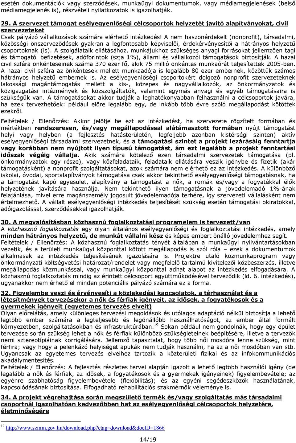 A nem haszonérdekelt (nonprofit), társadalmi, közösségi önszerveződések gyakran a legfontosabb képviselői, érdekérvényesítői a hátrányos helyzetű csoportoknak (is).