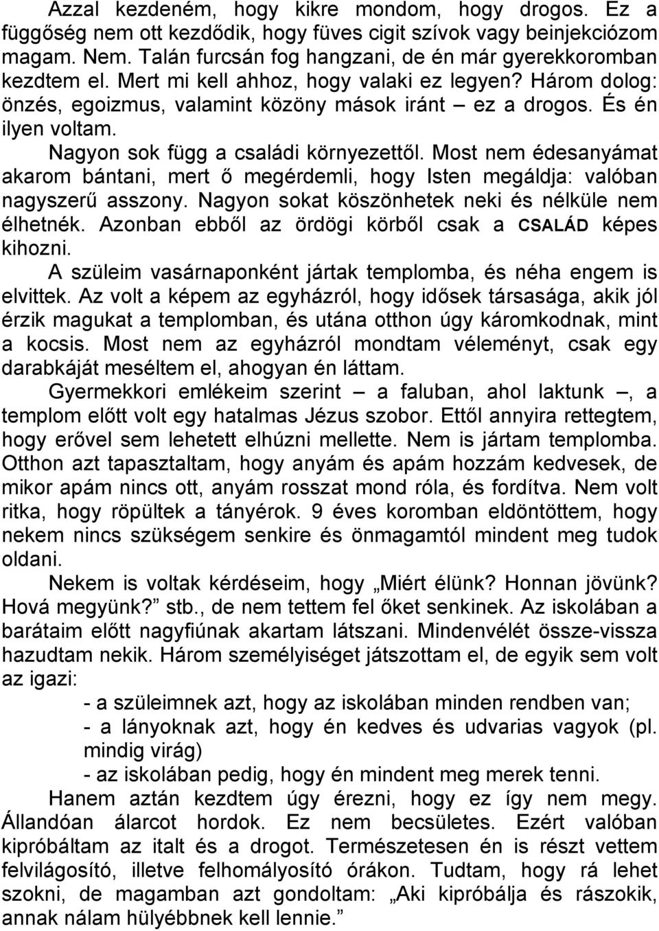 Most nem édesanyámat akarom bántani, mert ő megérdemli, hogy Isten megáldja: valóban nagyszerű asszony. Nagyon sokat köszönhetek neki és nélküle nem élhetnék.