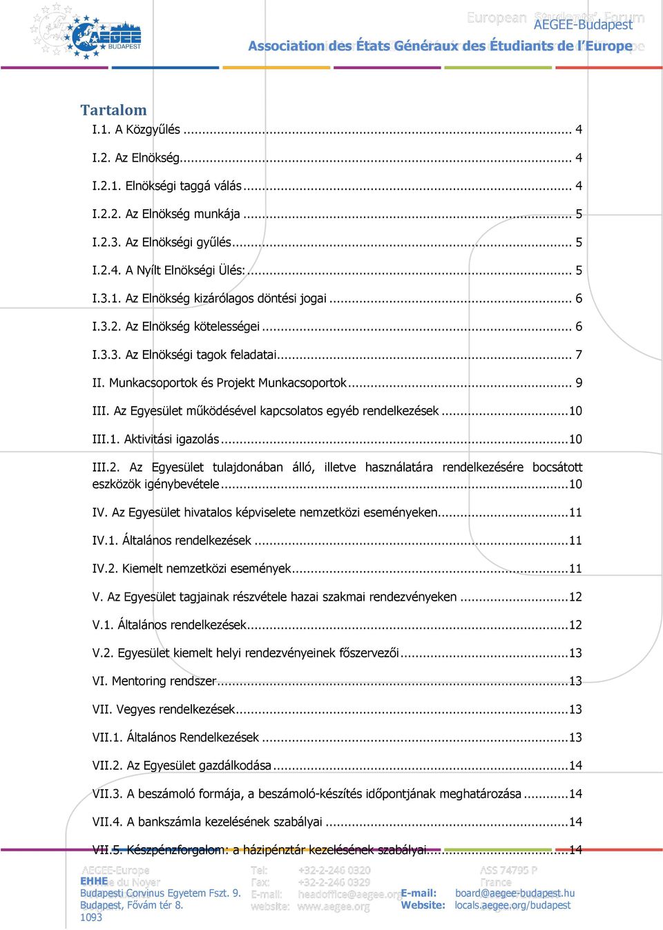 .. 10 III.1. Aktivitási igazolás... 10 III.2. Az Egyesület tulajdonában álló, illetve használatára rendelkezésére bocsátott eszközök igénybevétele... 10 IV.