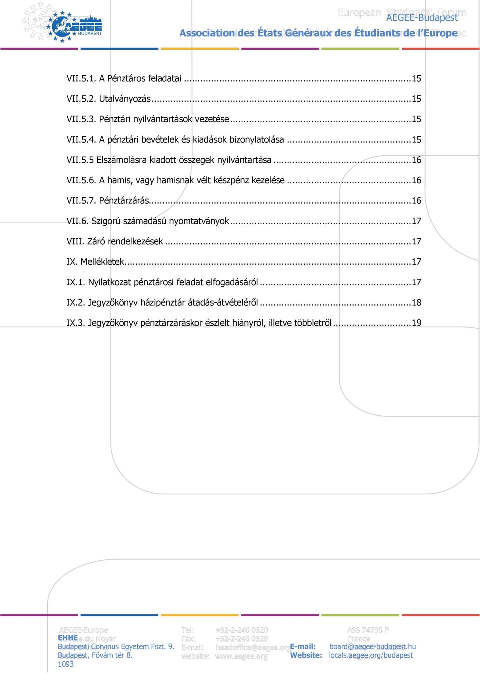 VII.5.6. A hamis, vagy hamisnak vélt készpénz kezelése... 16 VII.5.7. Pénztárzárás... 16 VII.6. Szigorú számadású nyomtatványok... 17 VIII.