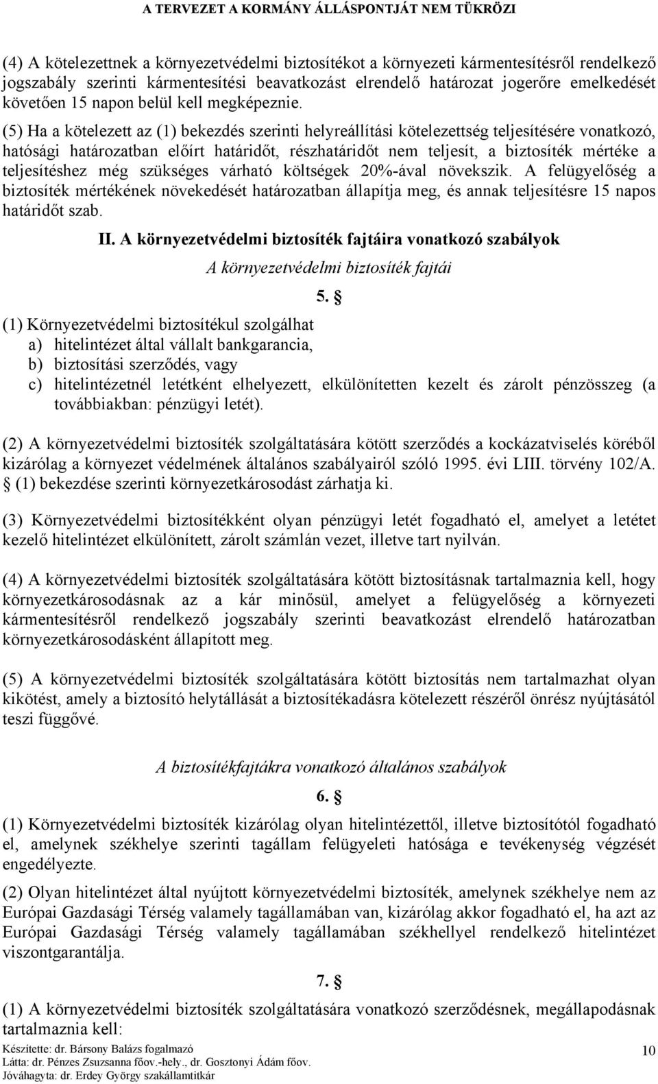 (5) Ha a kötelezett az (1) bekezdés szerinti helyreállítási kötelezettség teljesítésére vonatkozó, hatósági határozatban előírt határidőt, részhatáridőt nem teljesít, a biztosíték mértéke a