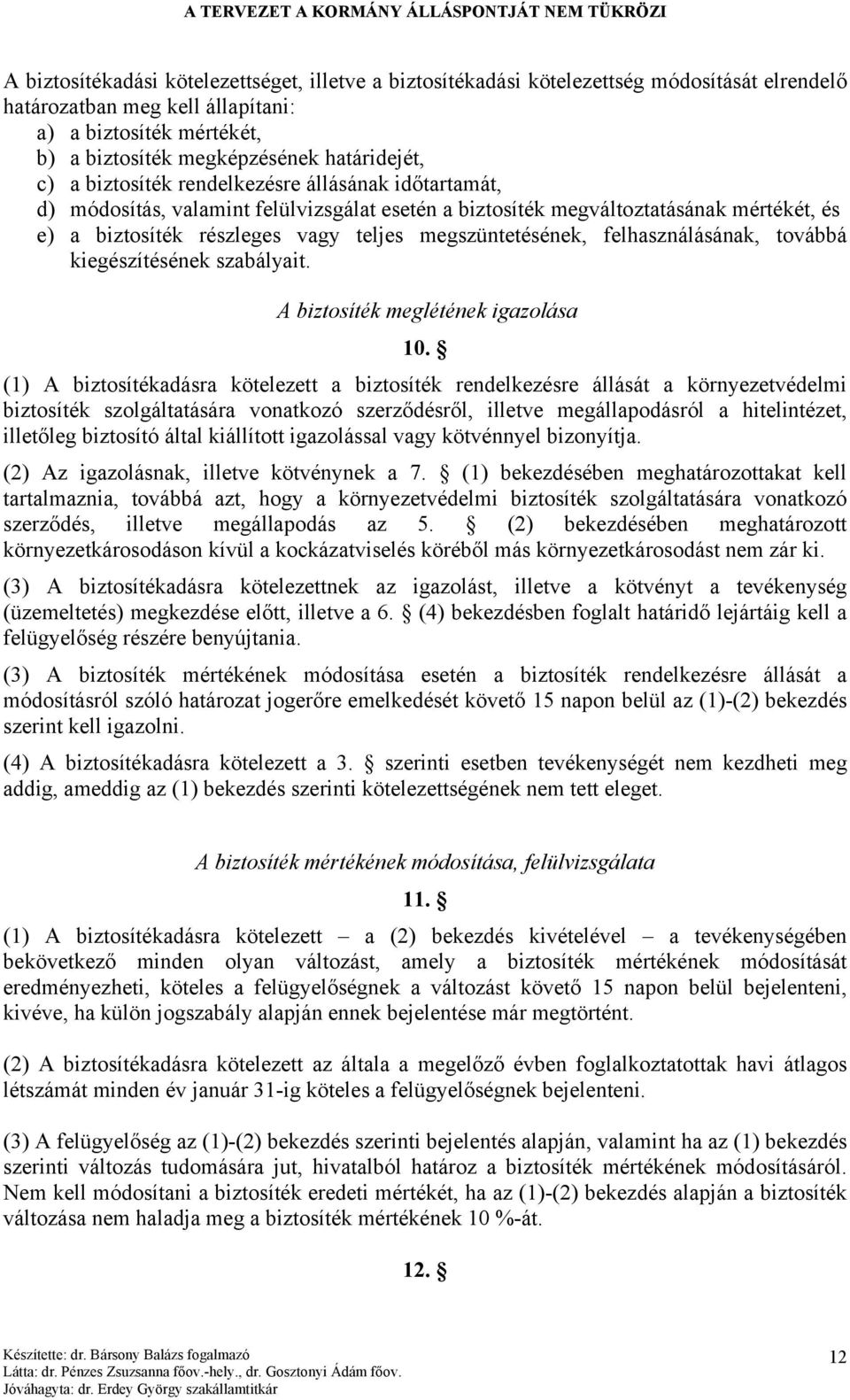 felhasználásának, továbbá kiegészítésének szabályait. A biztosíték meglétének igazolása 10.