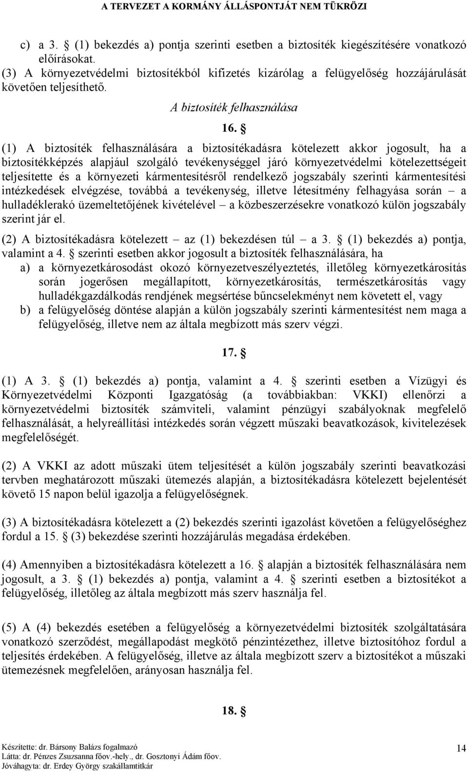 (1) A biztosíték felhasználására a biztosítékadásra kötelezett akkor jogosult, ha a biztosítékképzés alapjául szolgáló tevékenységgel járó környezetvédelmi kötelezettségeit teljesítette és a