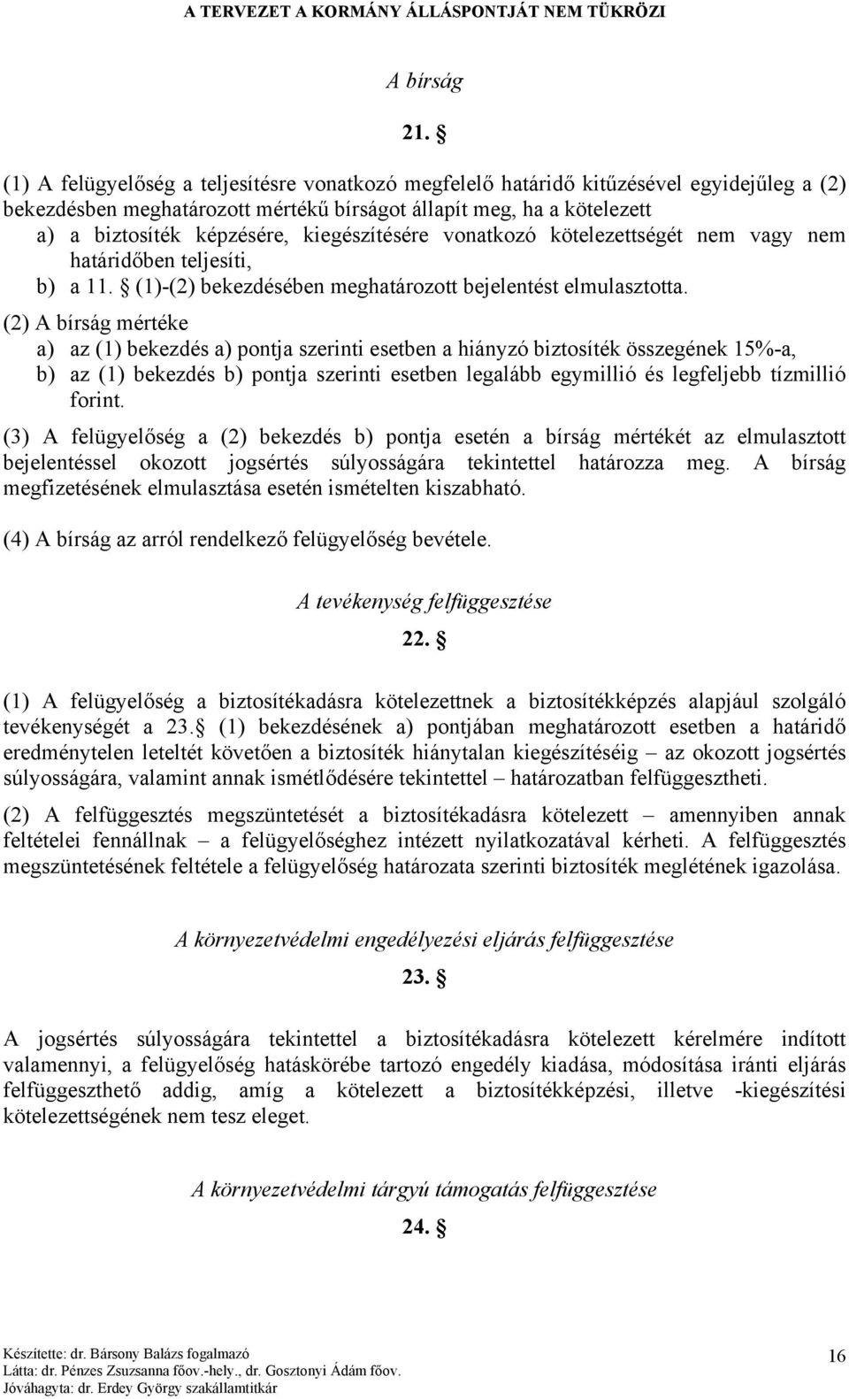 kiegészítésére vonatkozó kötelezettségét nem vagy nem határidőben teljesíti, b) a 11. (1)-(2) bekezdésében meghatározott bejelentést elmulasztotta.