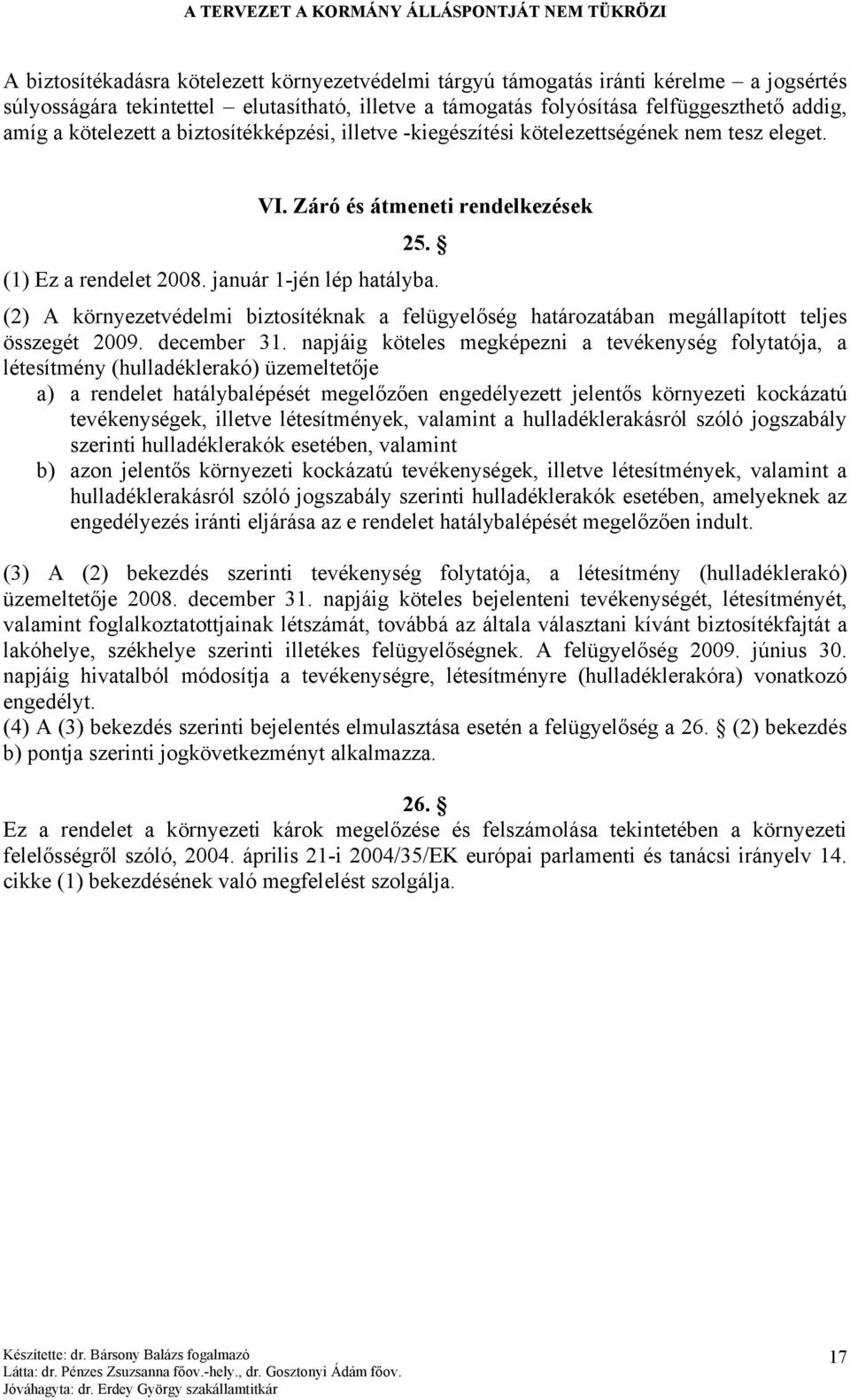 (2) A környezetvédelmi biztosítéknak a felügyelőség határozatában megállapított teljes összegét 2009. december 31.