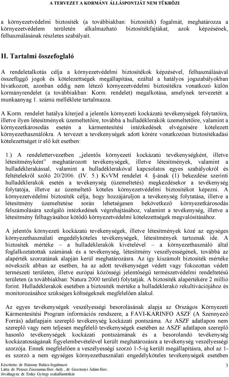 hivatkozott, azonban eddig nem létező környezetvédelmi biztosítékra vonatkozó külön kormányrendelet (a továbbiakban: Korm. rendelet) megalkotása, amelynek tervezetét a munkaanyag 1.