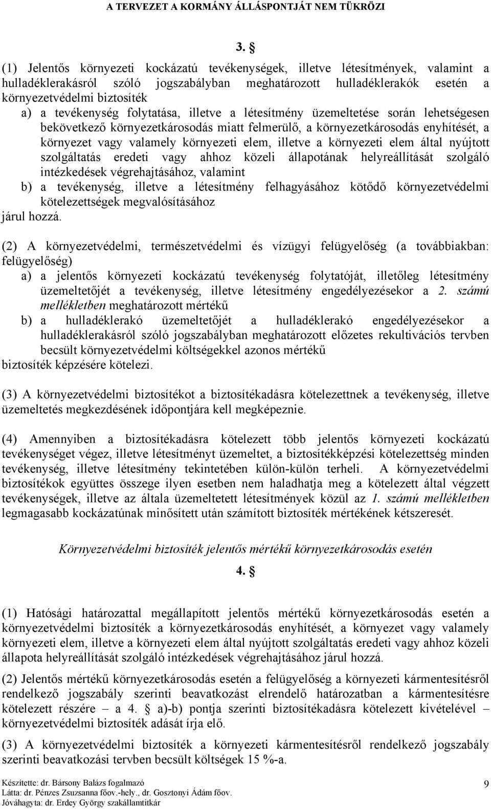 elem, illetve a környezeti elem által nyújtott szolgáltatás eredeti vagy ahhoz közeli állapotának helyreállítását szolgáló intézkedések végrehajtásához, valamint b) a tevékenység, illetve a