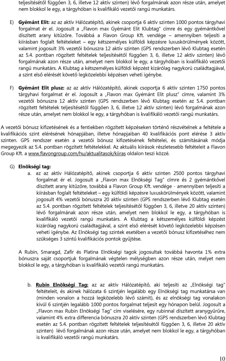 Jogosult a Flavon max Gyémánt Elit Klubtag címre és egy gyémántkővel díszített arany kitűzőre. Továbbá a Flavon Group Kft.