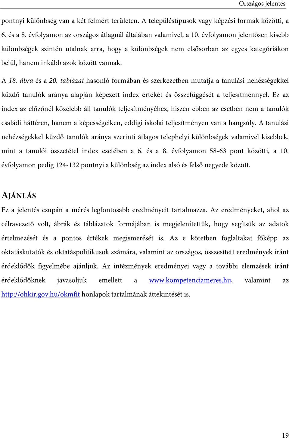 táblázat hasonló formában és szerkezetben mutatja a tanulási nehézségekkel küzdő tanulók aránya alapján képezett index értékét és összefüggését a teljesítménnyel.