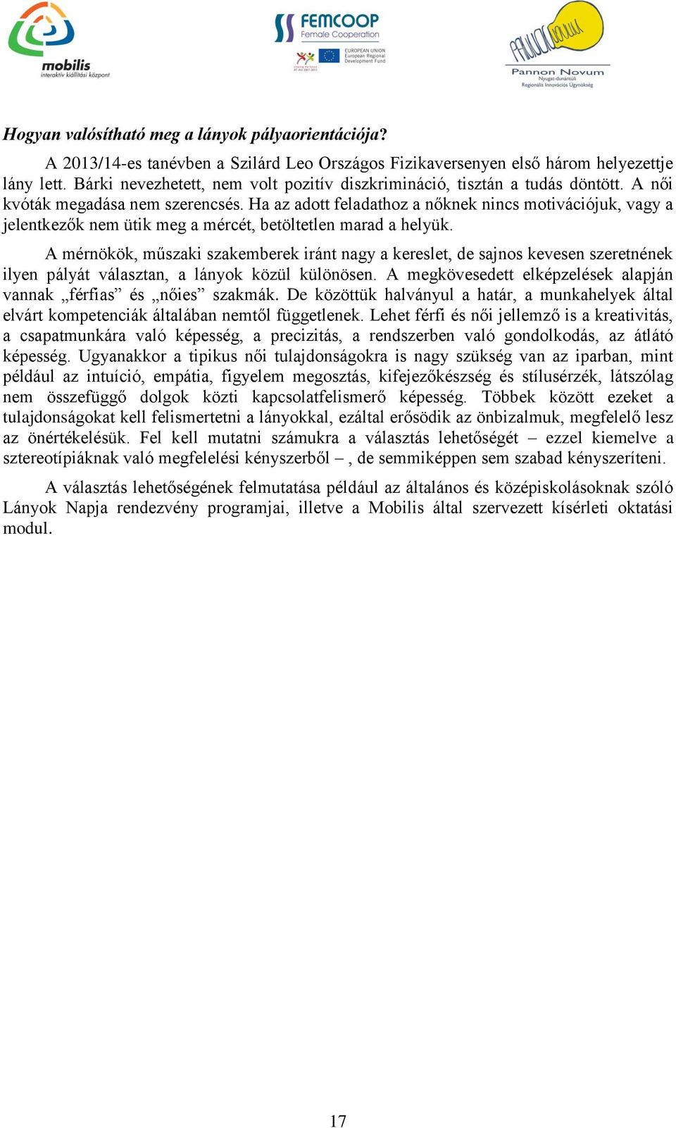 Ha az adott feladathoz a nőknek nincs motivációjuk, vagy a jelentkezők nem ütik meg a mércét, betöltetlen marad a helyük.