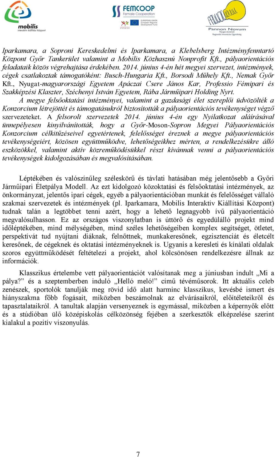 , Nemak Győr Kft., Nyugat-magyarországi Egyetem Apáczai Csere János Kar, Professio Fémipari és Szakképzési Klaszter, Széchenyi István Egyetem, Rába Járműipari Holding Nyrt.