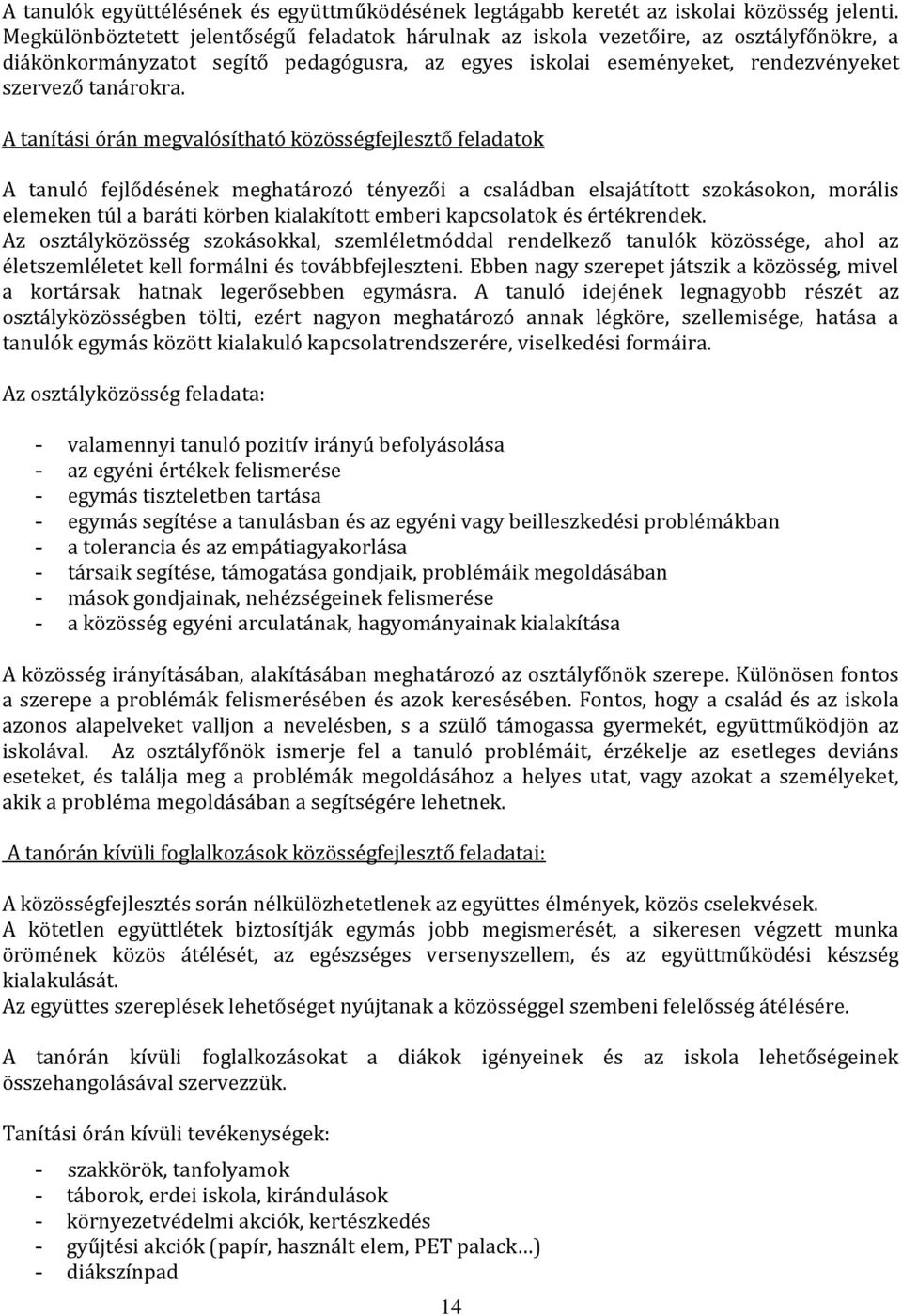 A tanítási órán megvalósítható közösségfejlesztő feladatok A tanuló fejlődésének meghatározó tényezői a családban elsajátított szokásokon, morális elemeken túl a baráti körben kialakított emberi