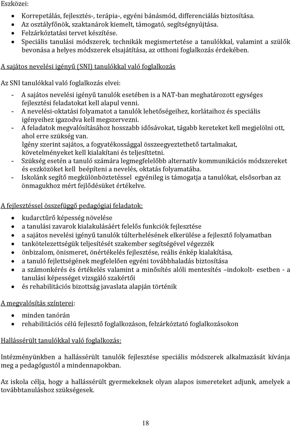 A sajátos nevelési igényű (SNI) tanulókkal való foglalkozás Az SNI tanulókkal való foglalkozás elvei: - A sajátos nevelési igényű tanulók esetében is a NAT-ban meghatározott egységes fejlesztési