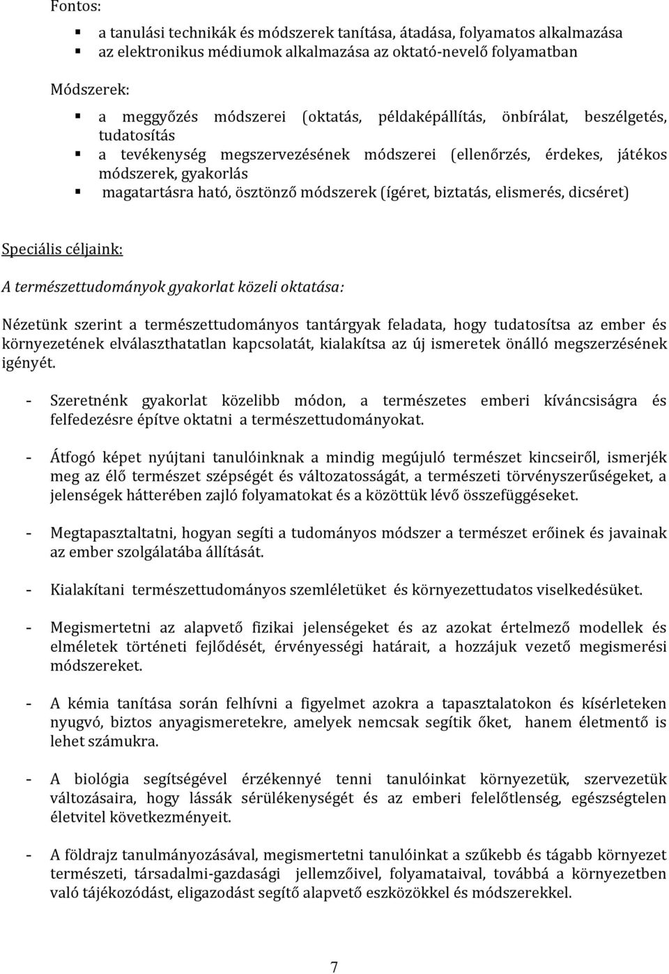 biztatás, elismerés, dicséret) Speciális céljaink: A természettudományok gyakorlat közeli oktatása: Nézetünk szerint a természettudományos tantárgyak feladata, hogy tudatosítsa az ember és