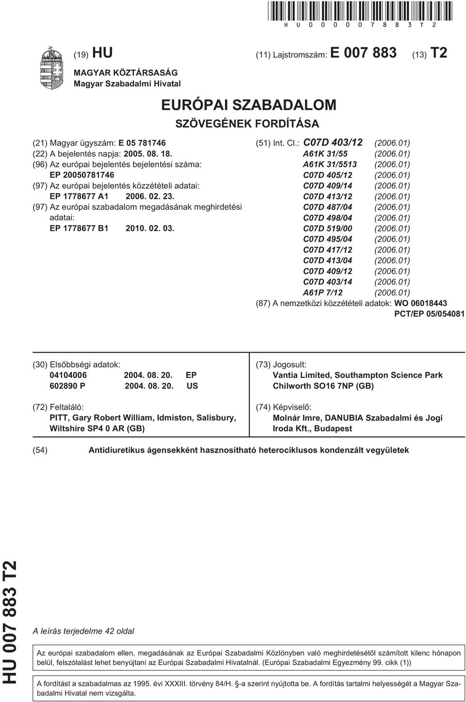 (96) Az európai bejelentés bejelentési száma: EP 00781746 (97) Az európai bejelentés közzétételi adatai: EP 1778677 A1 06. 02. 23.