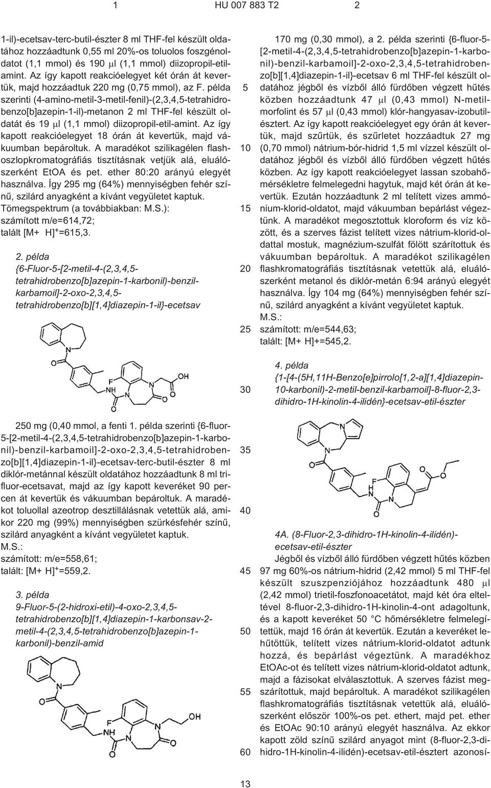 példa szerinti (4¹amino-metil-3-metil-fenil)¹(2,3,4,-tetrahidrobenzo[b]azepin-1¹il)-metanon 2 ml THF-fel készült oldatát és 19 l (1,1 mmol) diizopropil-etil-amint.