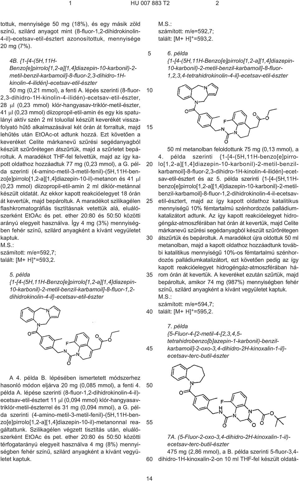 lépés szerinti (8¹fluor- 2,3-dihidro-1H-kinolin-4-ilidén)-ecetsav-etil-észter, 28 l (0,23 mmol) klór-hangyasav-triklór-metil-észter, 41 l (0,23 mmol) diizopropil-etil-amin és egy kis spatulányi aktív