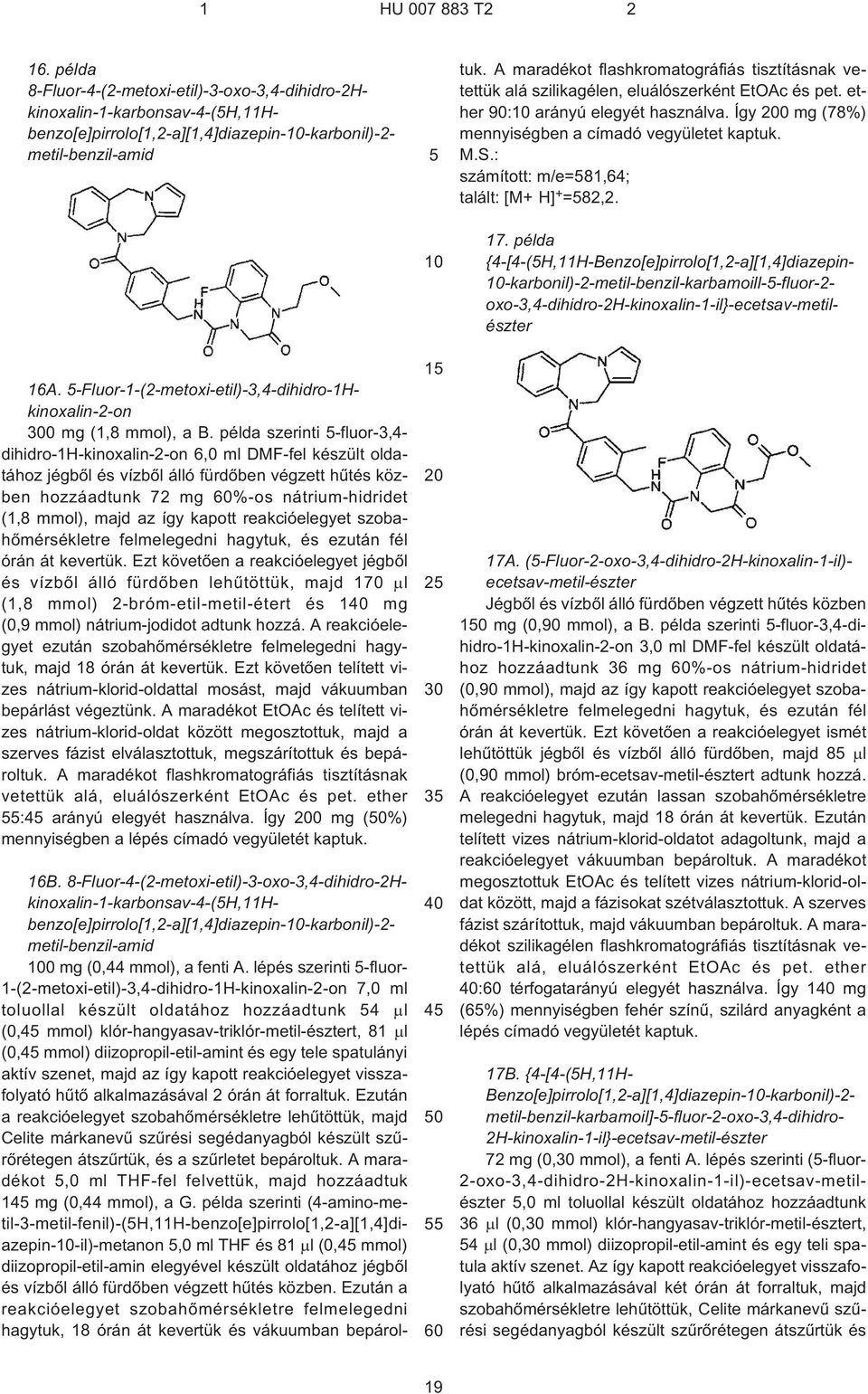 példa szerinti ¹fluor-3,4- dihidro-1h-kinoxalin-2¹on 6,0 ml DMF-fel készült oldatához jégbõl és vízbõl álló fürdõben végzett hûtés közben hozzáadtunk 72 mg %¹os nátrium-hidridet (1,8 mmol), majd az