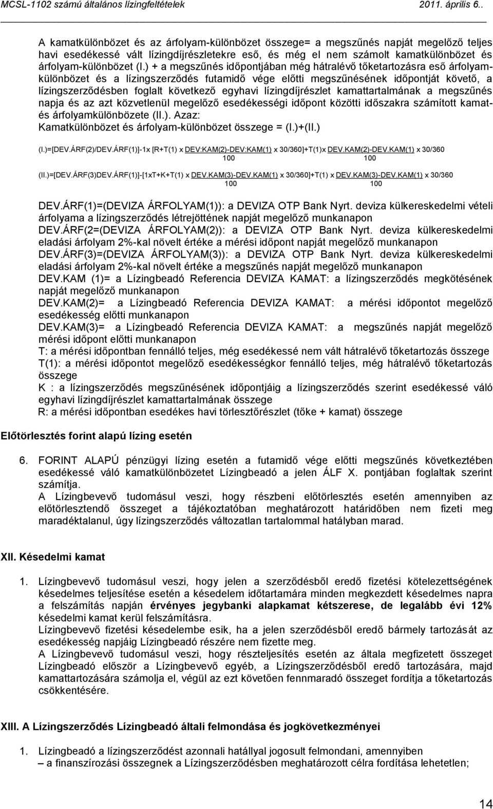 egyhavi lízingdíjrészlet kamattartalmának a megszűnés napja és az azt közvetlenül megelőző esedékességi időpont közötti időszakra számított kamatés árfolyamkülönbözete (II.).