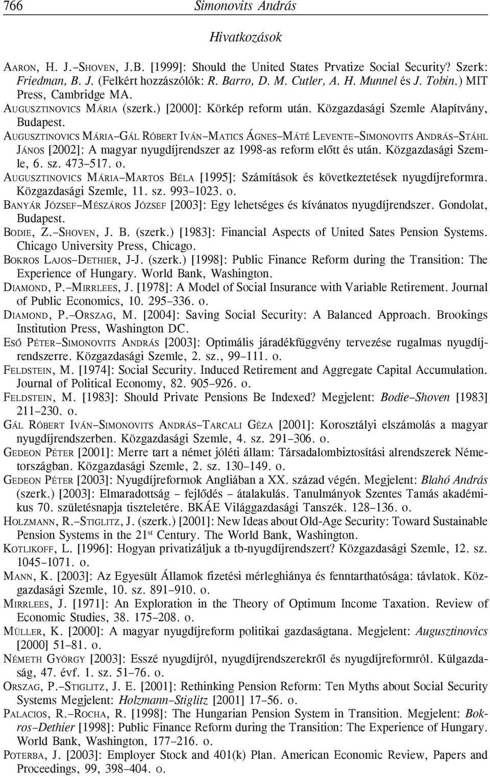 AUGUSZTINOVICS MÁRIA GÁL RÓBERT IVÁN MATICS ÁGNES MÁTÉ LEVENTE SIMONOVITS ANDRÁS STÁHL JÁNOS [2002]: A magyar nyugdíjrendszer az 1998-as reform elõtt és után. Közgazdasági Szemle, 6. sz. 473 517. o.