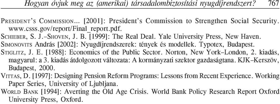 [1988]: Economics of the Public Sector. Norton, New York London, 2. kiadás, magyarul: a 3. kiadás átdolgozott változata: A kormányzati szektor gazdaságtana. KJK Kerszöv, Budapest, 2000. VITTAS, D.