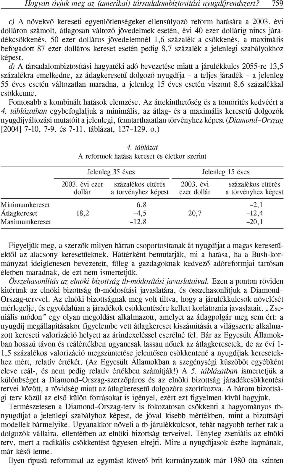 kereset esetén pedig 8,7 százalék a jelenlegi szabályokhoz képest.