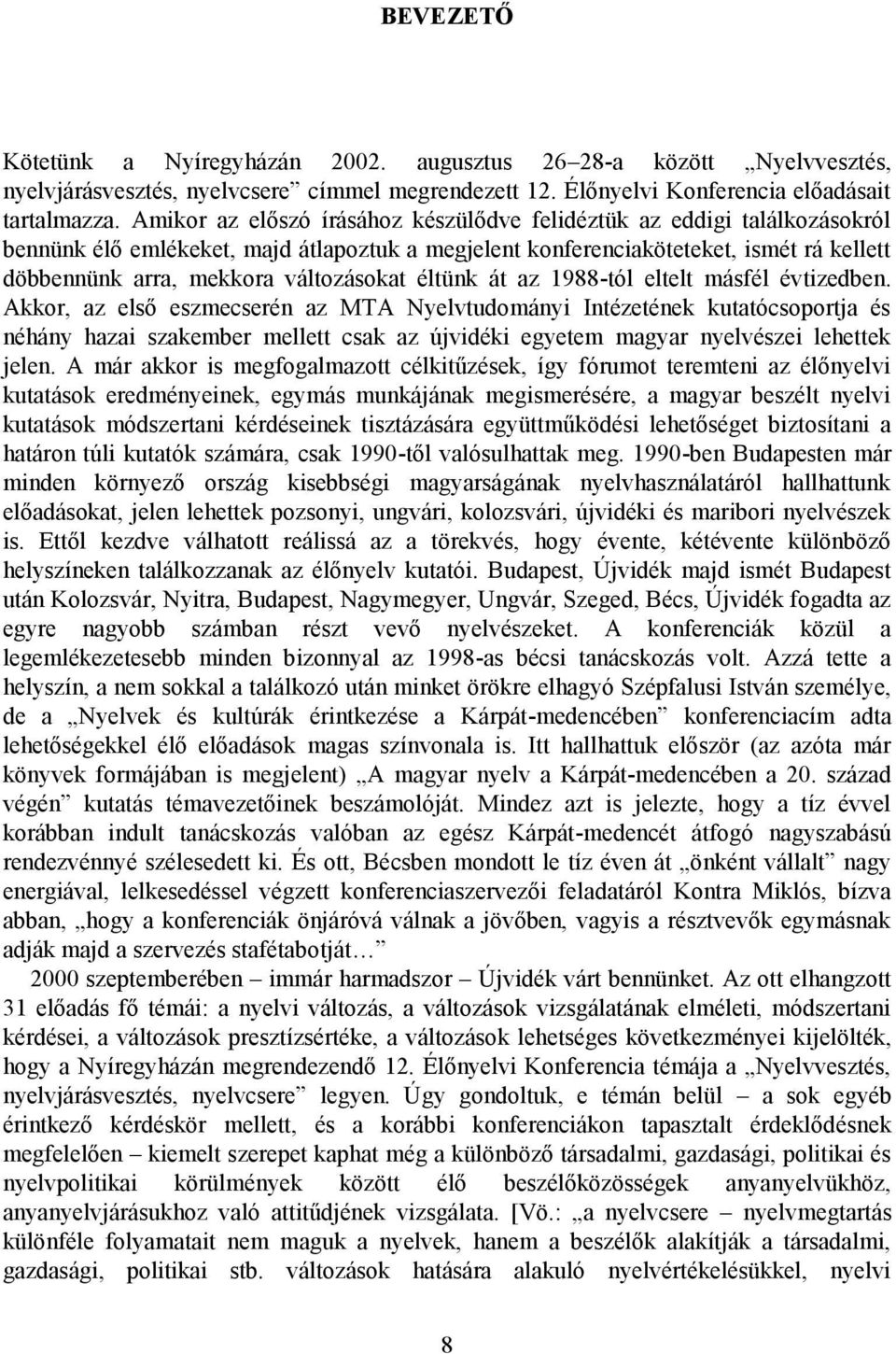 változásokat éltünk át az 1988-tól eltelt másfél évtizedben.