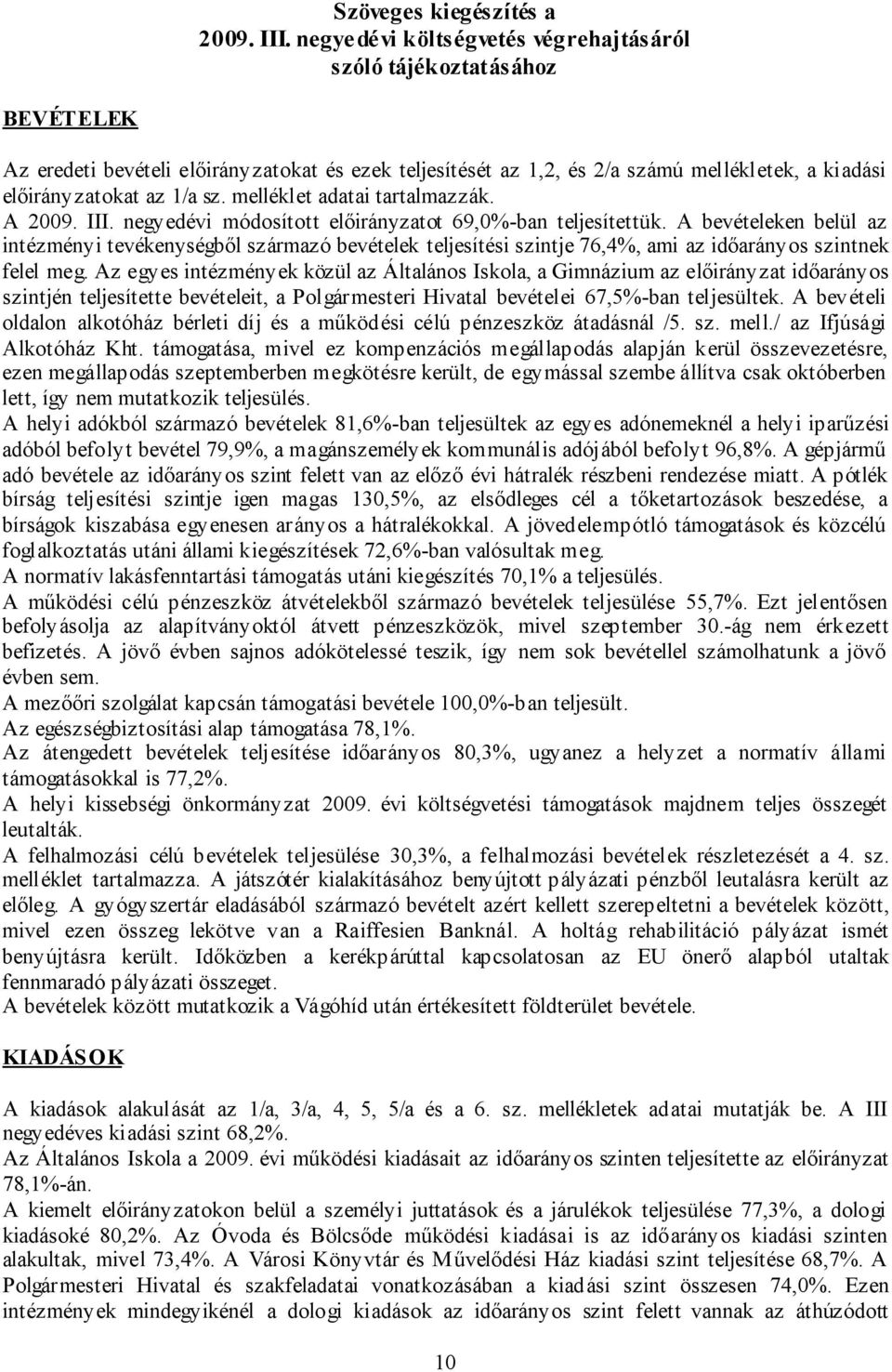 melléklet adatai tartalmazzák. A 2009. III. negyedévi módosított előirányzatot 69,0%-ban teljesítettük.