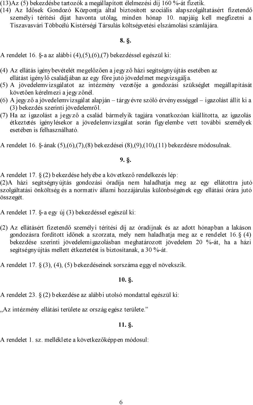 napjáig kell megfizetni a Tiszavasvári Többcélú Kistérségi Társulás költségvetési elszámolási számlájára. 8.. A rendelet 16.