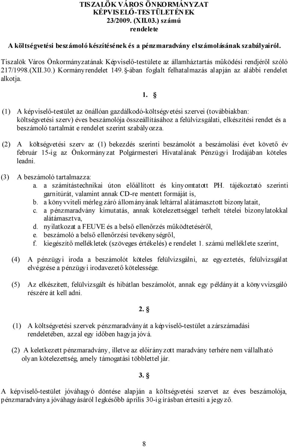 1. (1) A képviselő-testület az önállóan gazdálkodó-költségvetési szervei (továbbiakban: költségvetési szerv) éves beszámolója összeállításához a felülvizsgálati, elkészítési rendet és a beszámoló