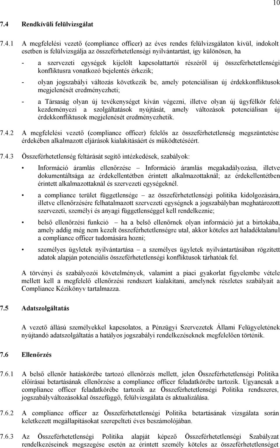 1 A megfelelési vezető (compliance officer) az éves rendes felülvizsgálaton kívül, indokolt esetben is felülvizsgálja az összeférhetetlenségi nyilvántartást, így különösen, ha - a szervezeti egységek