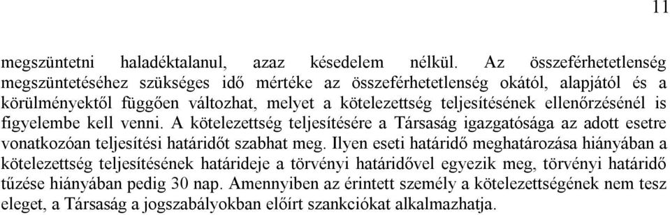 teljesítésének ellenőrzésénél is figyelembe kell venni. A kötelezettség teljesítésére a Társaság igazgatósága az adott esetre vonatkozóan teljesítési határidőt szabhat meg.