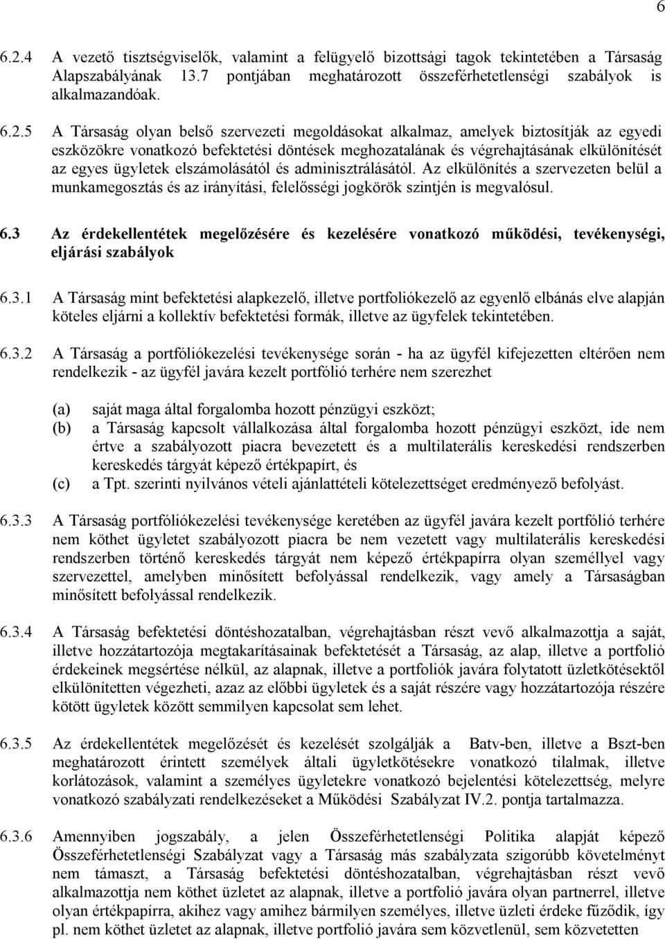 5 A Társaság olyan belső szervezeti megoldásokat alkalmaz, amelyek biztosítják az egyedi eszközökre vonatkozó befektetési döntések meghozatalának és végrehajtásának elkülönítését az egyes ügyletek