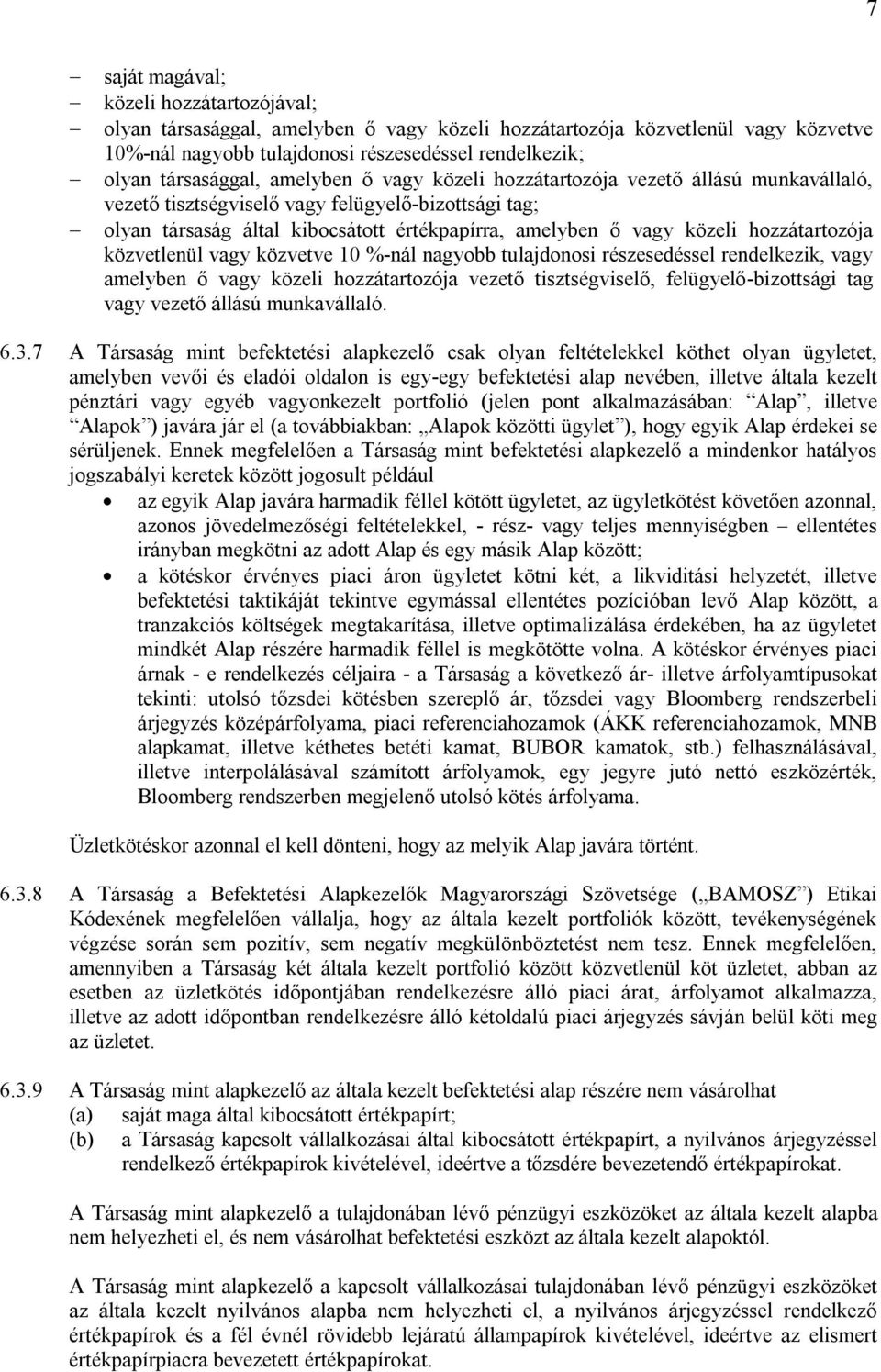 hozzátartozója közvetlenül vagy közvetve 10 %-nál nagyobb tulajdonosi részesedéssel rendelkezik, vagy amelyben ő vagy közeli hozzátartozója vezető tisztségviselő, felügyelő-bizottsági tag vagy vezető