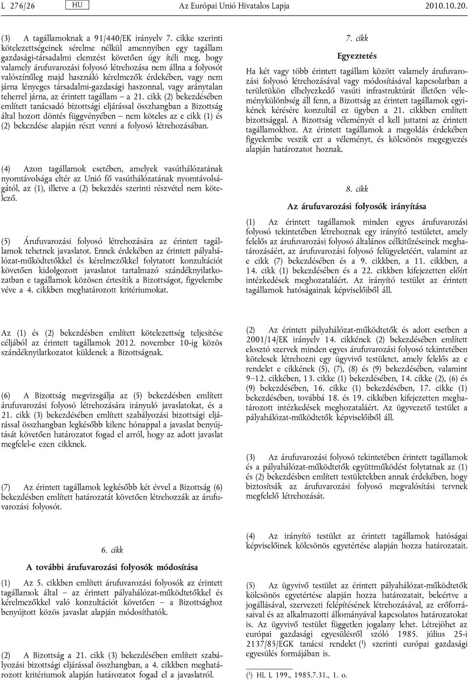 valószínűleg majd használó kérelmezők érdekében, vagy nem járna lényeges társadalmi-gazdasági haszonnal, vagy aránytalan teherrel járna, az érintett tagállam a 21.