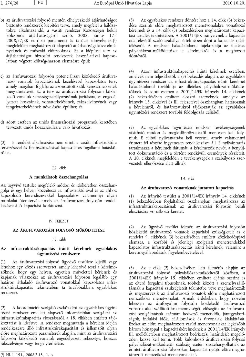 b) az árufuvarozási folyosó mentén elhelyezkedő átjárhatóságot biztosító rendszerek kiépítési terve, amely megfelel a hálózatokra alkalmazandó, a vasúti rendszer Közösségen belüli kölcsönös