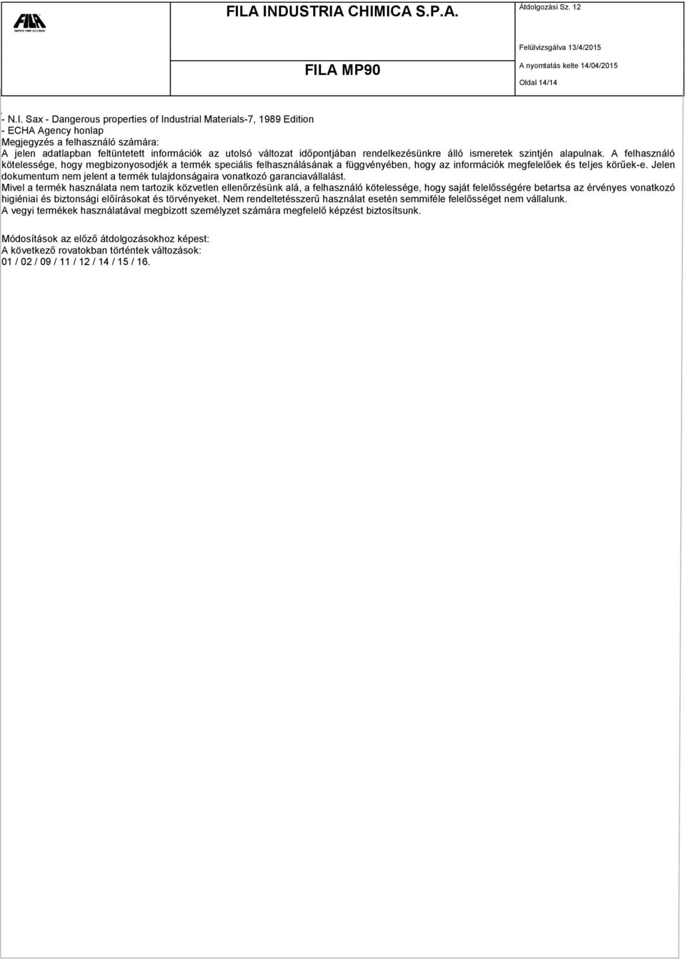 rendelkezésünkre álló ismeretek szintjén alapulnak.
