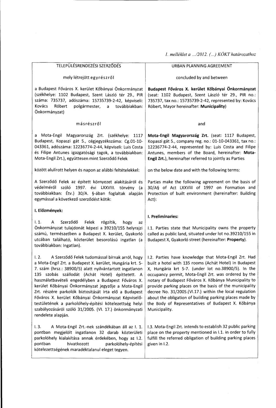 , PIR száma: 735737, adószáma: 15735739-2-42, képviseli: Kovács Róbert polgármester, a továbbiakban: Önkormányzat) URBAN PLANNING AGREEMENT concluded by and between Budapest Főváros X.