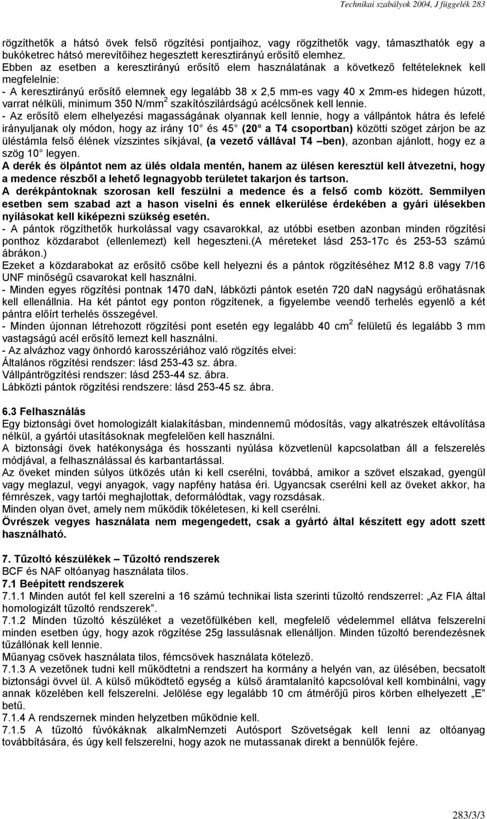 varrat nélküli, minimum 350 N/mm 2 szakítószilárdságú acélcsőnek kell lennie.