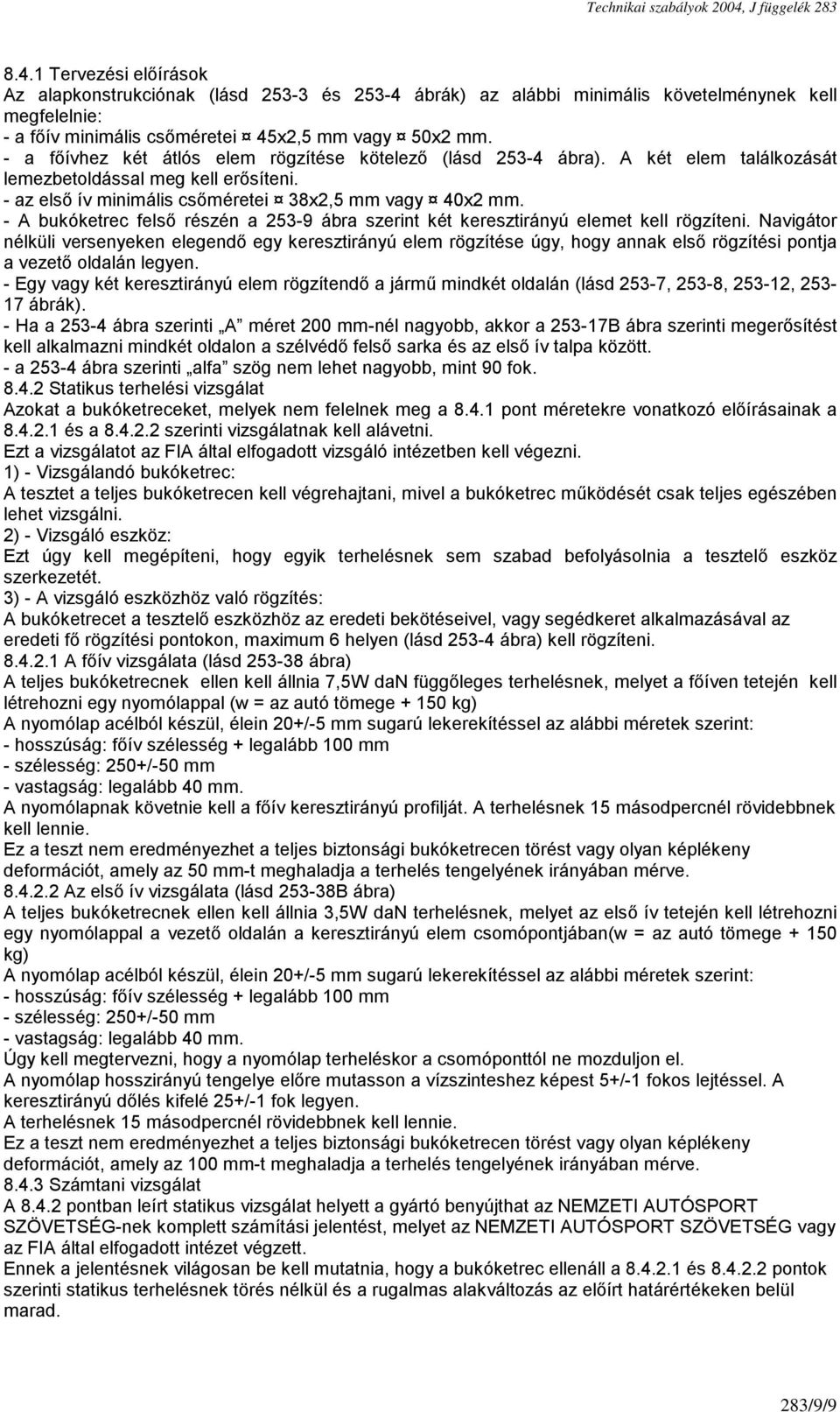 - A bukóketrec felső részén a 253-9 ábra szerint két keresztirányú elemet kell rögzíteni.