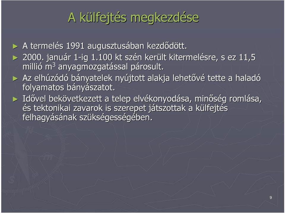 p Az elhúzódó bányatelek nyújtott alakja lehetıvé tette a haladó folyamatos bányb nyászatot.