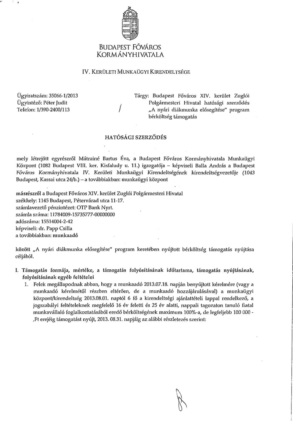 egyrészről Mátrainé Bartus Éva, a Budapest Főváros Kormányhivatala Munkaügyi Központ (12 Budapest VÍII. ker. Kisfaludy u. 11.