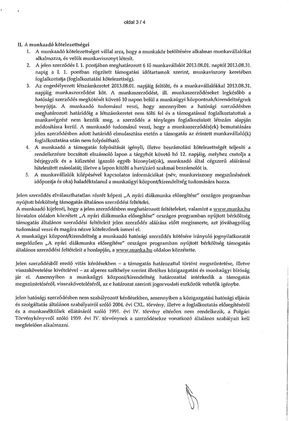 3. Az engedélyezett létszámkeretet napjáig feltölti, és a munkavállalókkal napjáig munkaszerződést köt. A munkaszerződést, ilí.