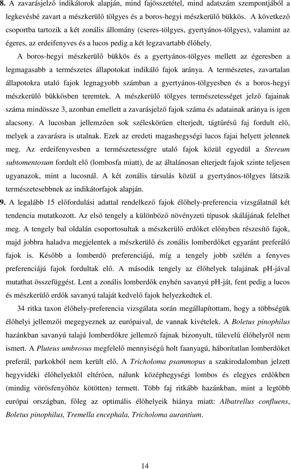 A boros-hegyi mészkerülő bükkös és a gyertyános-tölgyes mellett az égeresben a legmagasabb a természetes állapotokat indikáló fajok aránya.