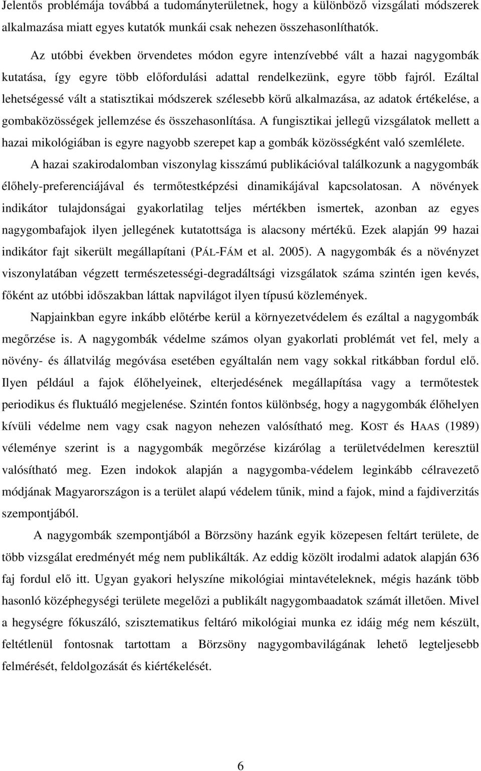 Ezáltal lehetségessé vált a statisztikai módszerek szélesebb körű alkalmazása, az adatok értékelése, a gombaközösségek jellemzése és összehasonlítása.